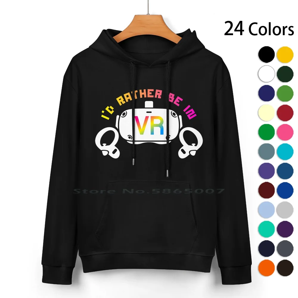 

I'd Rather Be In Vr For Vr Gamers Pure Cotton Hoodie Sweater 24 Colors Oculus Quest 2 Oculus Rift Virtual Reality Gamer Gaming