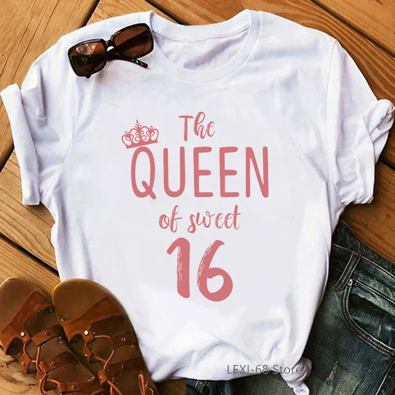 

Fashion The Queen Of Sweet 16 Birthday Gift Tops For Girls Tshirt Women White Casual T-Shirt Femme Harajuku Shirt Kawaii Clothes