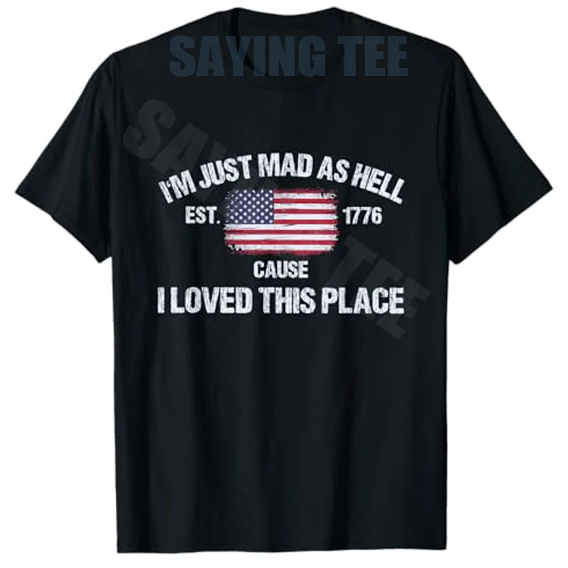 Ich bin einfach wütend, weil ich diesen Ort liebte - 4. Juli T-Shirt Y2K Patriotisches Amerikanisches Spruch-T-Shirt für Damen und Herren