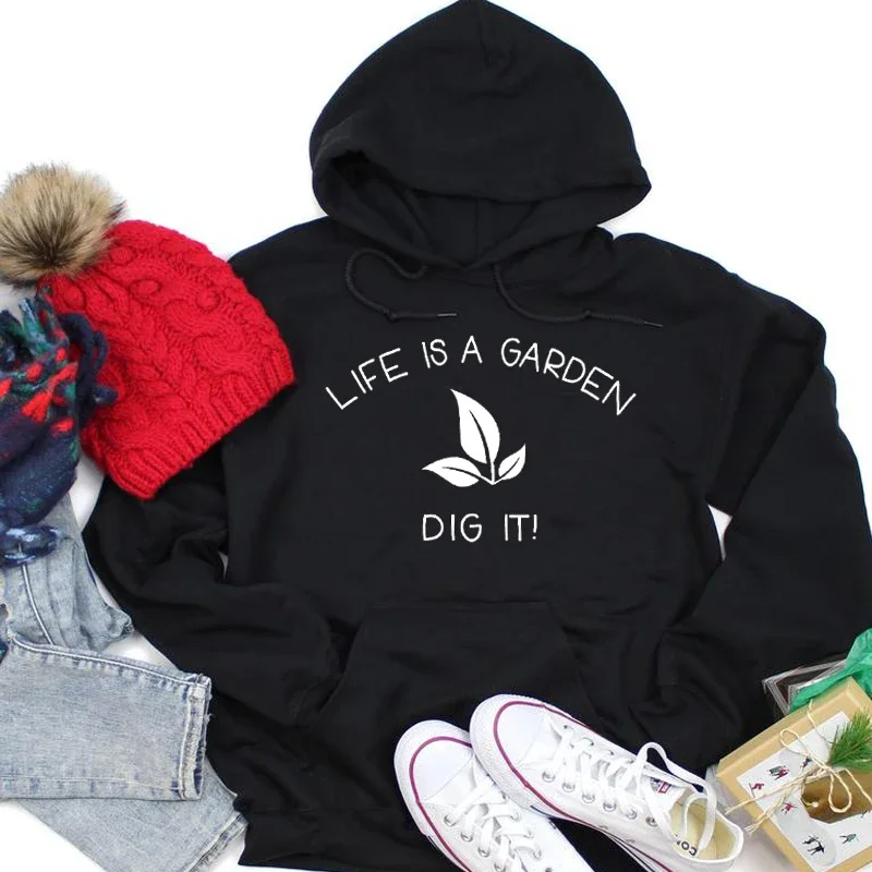 Life Is A Garden Dig It Graphic Hoodies Full Long Sleeve Top Shirt Fashion Cotton Women Sweatshirt Pullover Drop Shipping