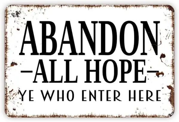 Abandon All Hope Ye Who Enter Here - Metal Wall Art, Indoor/Outdoor Decor, 8 x 12 Inches