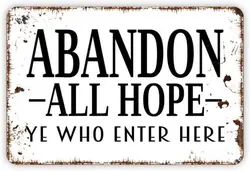 Abandon All Hope Ye Who Enter Here - Metal Wall Art, Indoor/Outdoor Decor, 8 x 12 Inches - 20x14cm