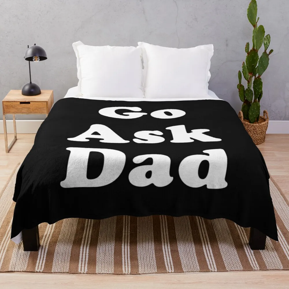 

Go Ask Dad Throw Blanket luxury thicken blanket blanket wool