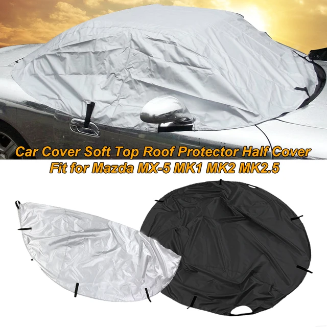 Juste de protection de toit souple pour voiture, protection solaire demi  extérieure, housse de protection contre la poussière, la pluie et la neige,  adaptée à Mazda MX-5 MK1 MK2 MK2.5 - AliExpress