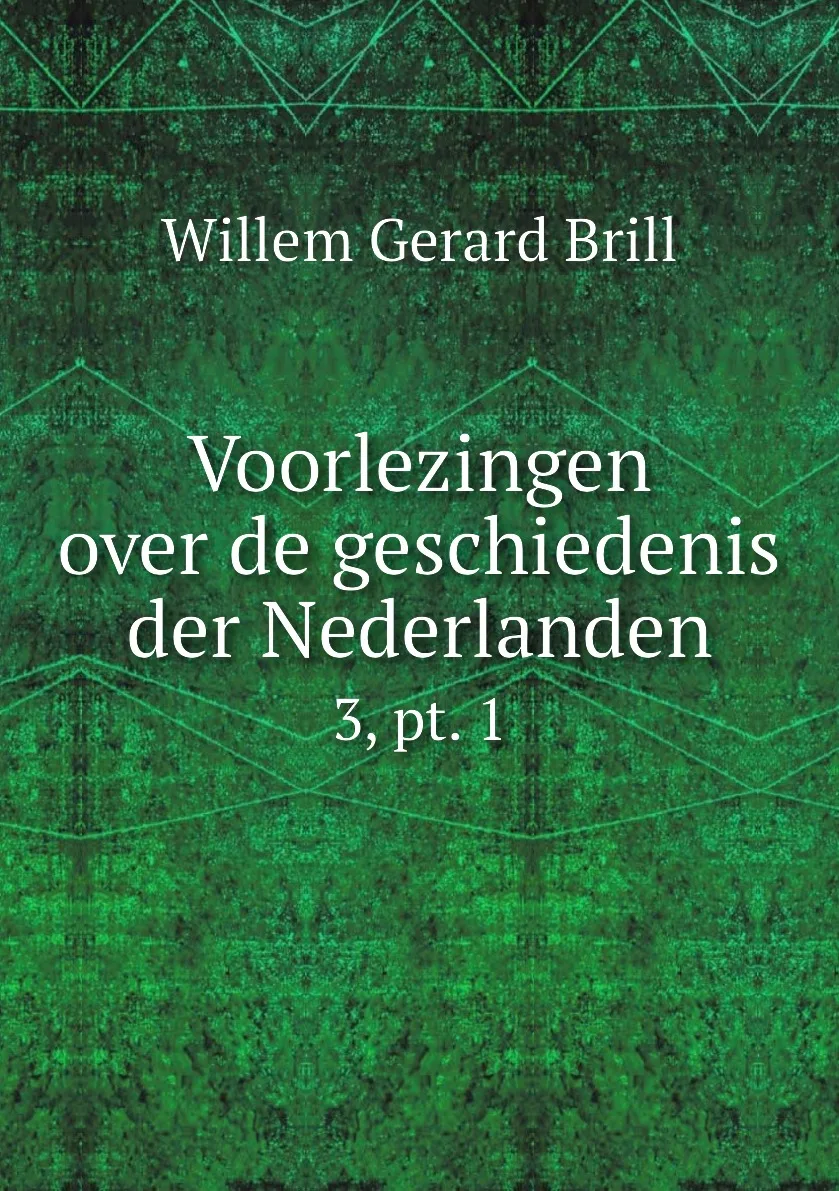Книга Voorlezingen over de geschiedenis der Nederlanden. 3 pt. 1. Willem Gerard Brill |