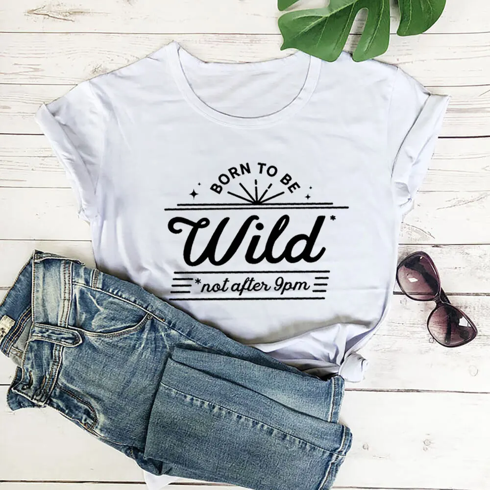 

Born To Be Wild Not After 9 New Arrival 100%Cotton Women's Tshirt Unisex Funny Summer Casual Short Sleeve Top Country Life Tee