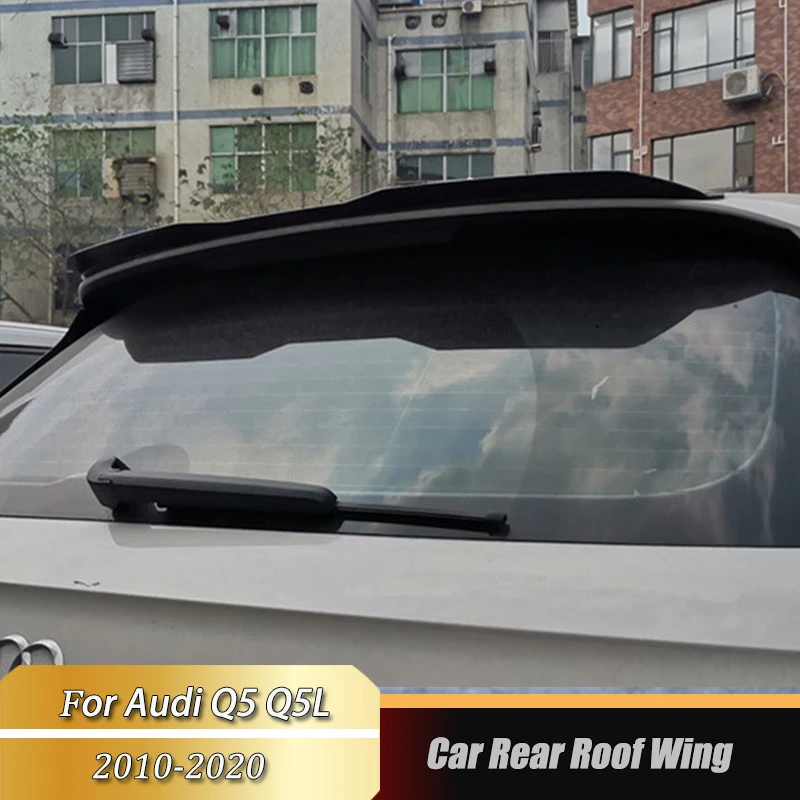 

For Audi Q5 Q5L 2010-2020 Car Rear Roof Wing Lip Spoiler Rear Trunk Tail Wing Decoration Body Kit Accesorios Para Vehículos