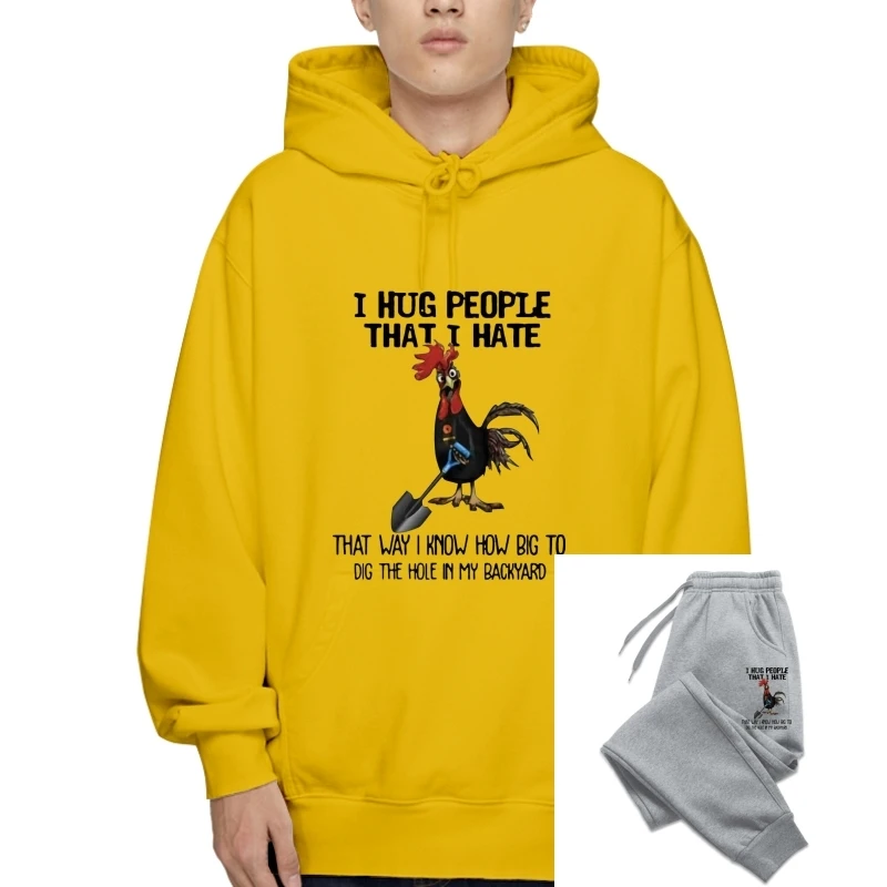 

2020 Fashion New Arrive Chicken I Hug People I Hate That Way I Know How BIg To Dig The Hole Men T-Sweatshirt Hoodies Fleece