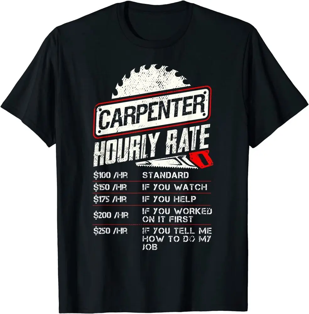 

Carpenter Hourly Rate Funny Woodworking Gift for Carpenters T-Shirt High Quality 100%Cotton Short Sleeve