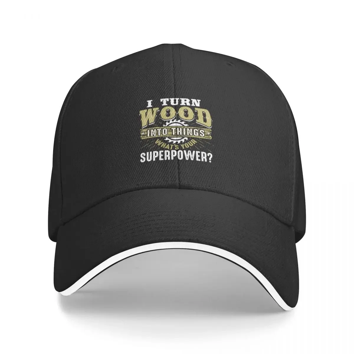 

I Turn Wood Into Things What's Your Superpower - Woodworking Baseball Cap Hip Hop Military Cap Man Men Caps Women's