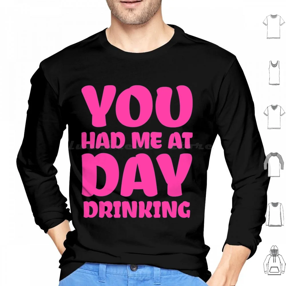 

You Had Me At Day Drinking Hoodies Long Sleeve Bacon You Had Me At Bacon You Had Me At Day Drinking Bacon Lover For