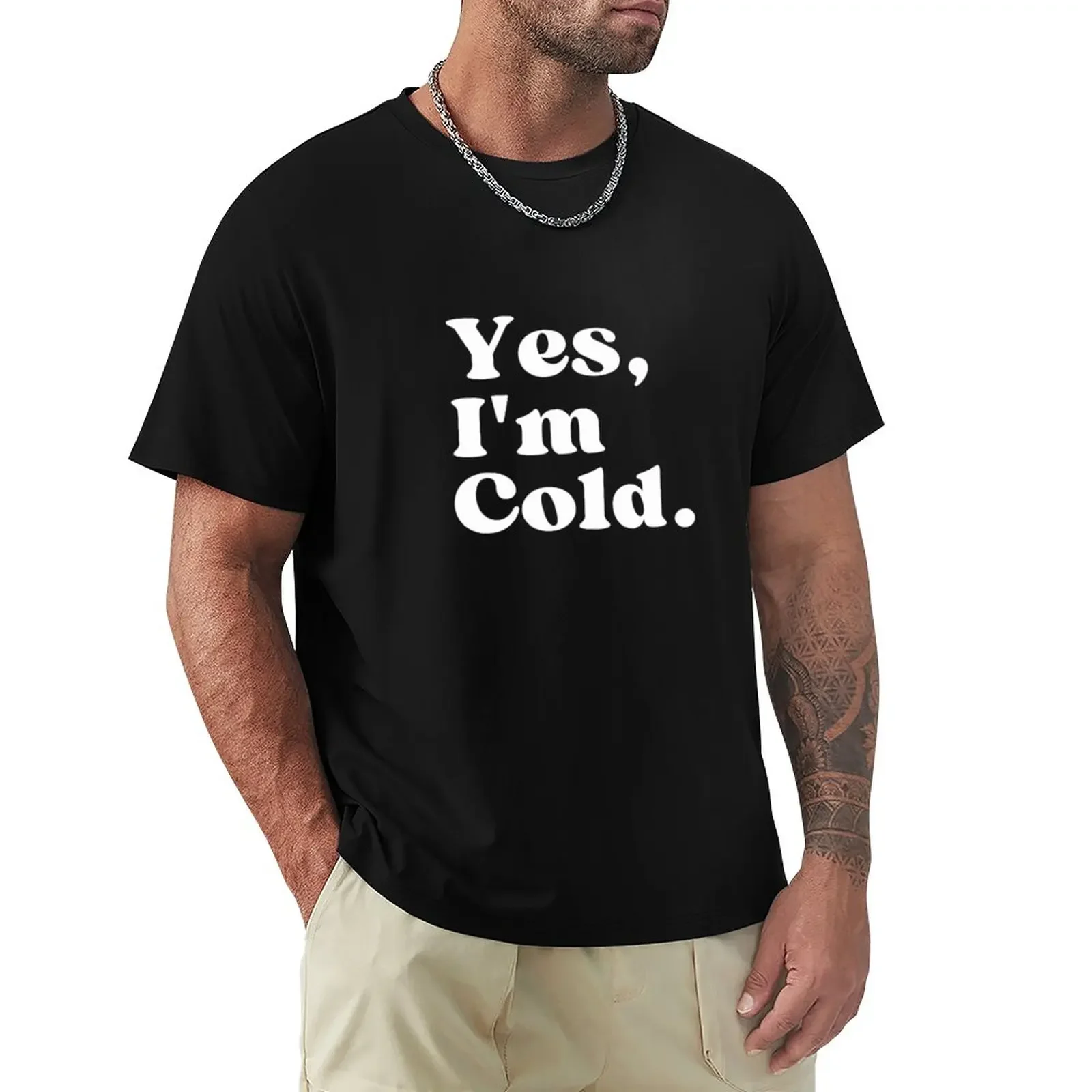 

YES Im Cold - Funny Quote T-Shirt sweat heavyweights slim fit t shirts for men