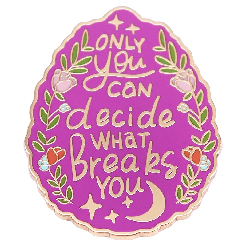 

A3446 Only You Can Decide What Breaks You Lapel Pins for Backpack Enamel Pin Brooches Briefcase Badges Jewelry Decorations Gifts