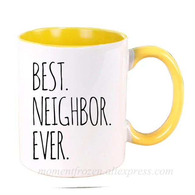 Best Neighbor Ever Farewell Gifts for Neighbors Moving Housewarming Mugs  Handle Tea Milk Coffee Cup Drinkware Teaware Coffeeware - AliExpress