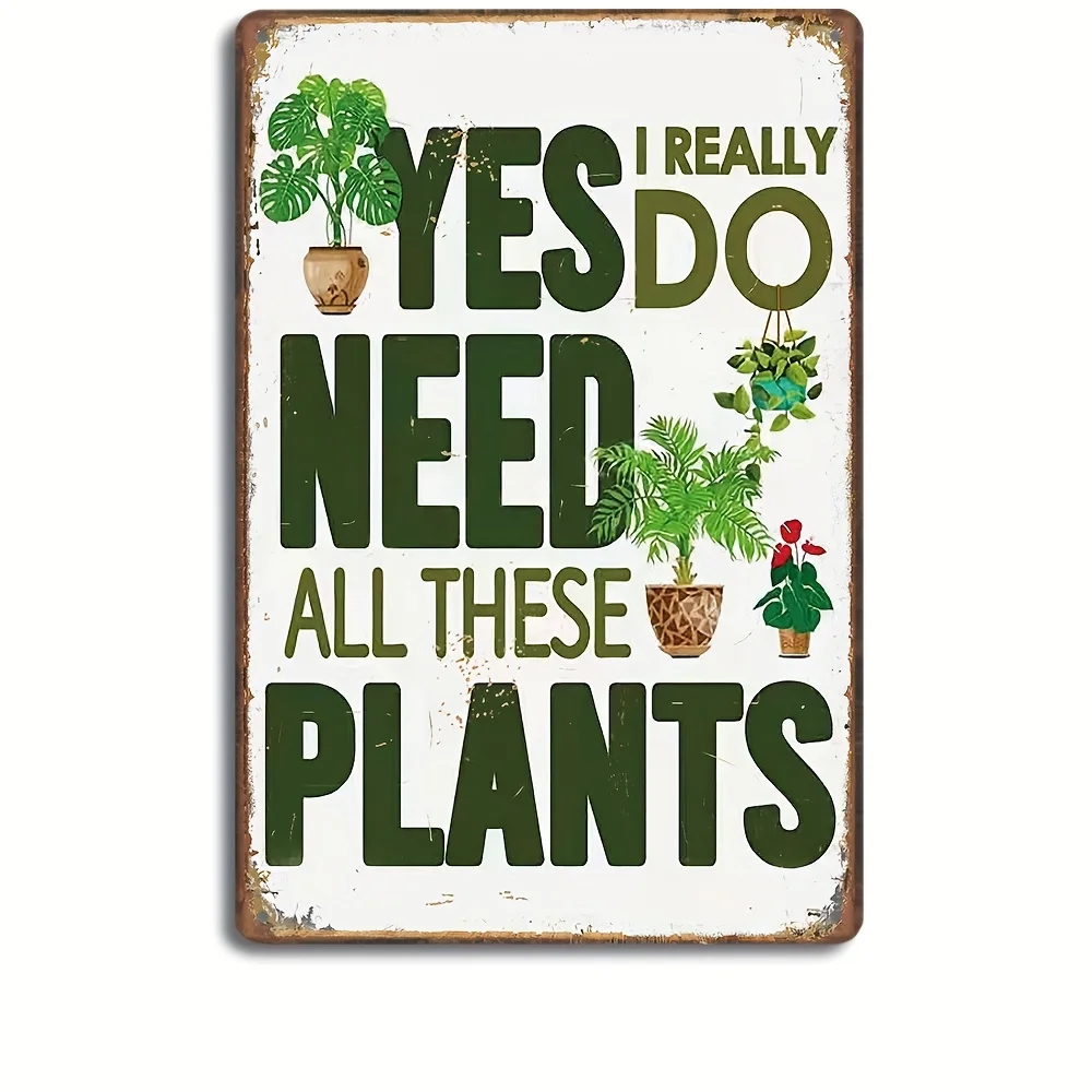 

Garden Sign,Yes I Really Do Need All These Plants Pattern Metal Tin Sign Plants Retro Look Metal Decoration Poster Sign For Home