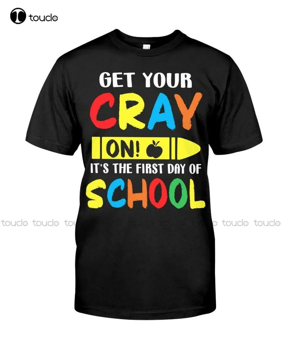 

New Get Your Cray On Tshirt - Student Gift - The Best First Day Of School Tshirt Workout Shirt Streetwear Tshirt New Popular