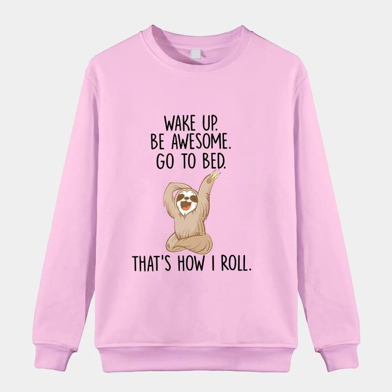 New Sloth Wake Up Be Awesome Go To Bed Round Neck Sweatshirt Women Men Fashion Casual Long Sleeve Sweater Tops