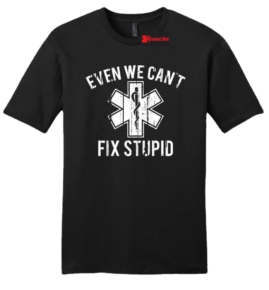 

Even We Can't Fix Stupid Funny EMT Mens Soft Guys T Shirt Paramedic Medic Gift Tee