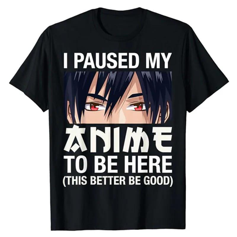 

I Paused My Anime To Be Here Japan Kawaii Manga Anime Gifts T-Shirt Comics Otaku Gifts Cartoon Graphic Outfit Fashion Saying Tee