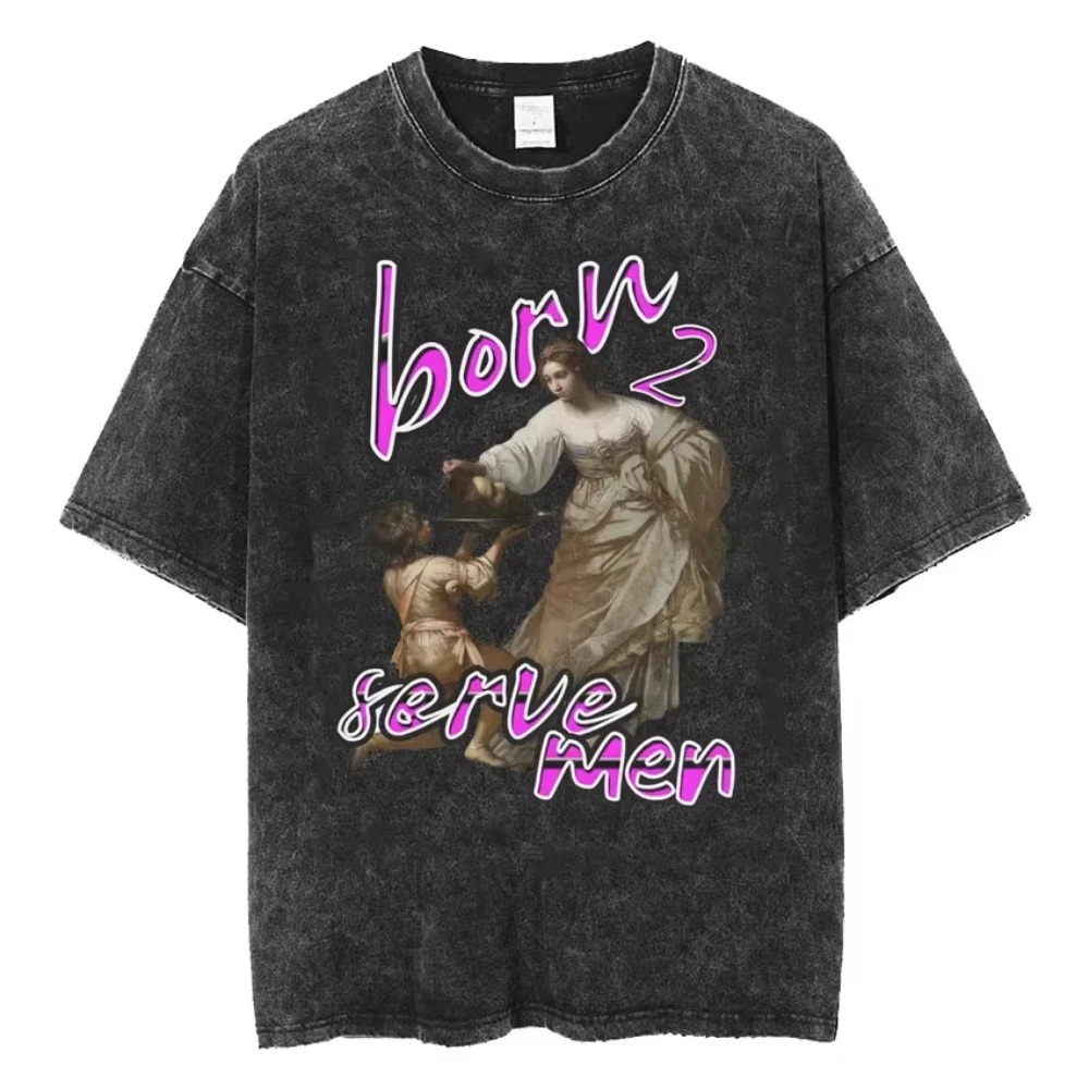 Vintage Washed Men Women Are Born To Serve Men Feminist Funny Meme T-Shirt 90er Jahre Roman Style Art T-Shirts Unisex T-Shirts – Detail 3
