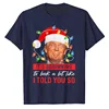 It's Beginning To Look A Lot Like I Told You So Trump Xmas T-Shirt Men Fashion Clothing Daddy Husband Tee Christmas Costume Gift 2