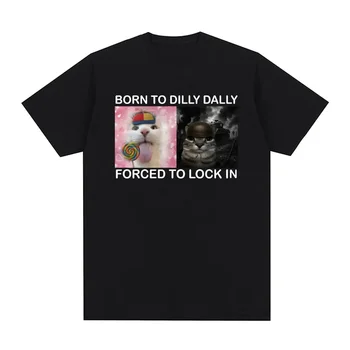 Summer Tshirts Born To Dilly Dally Forced To Lock in Funny Cat Meme Printed T Shirt Fashion  Harajuku Casual Women Tees Clothing 1