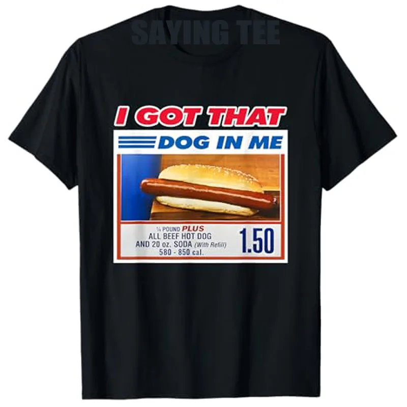 �I Got That Dog in Me“, lustiges Hotdog-Meme, sarkastisches Witz-Zitat, T-Shirt, Humor, lustige Kurzarmblusen, Spruch, T-Shirt, Top, Neuheitsgeschenk