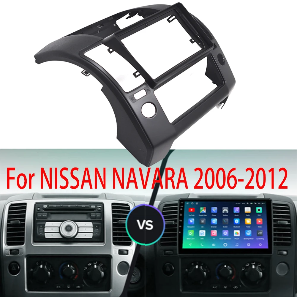 

2 Din Frame Car Radio Fascia For Android 9 NISSAN NAVARA 2006-2012 Auto Stereo Plastic Panel Mounting Bezel Faceplate Dash Kit