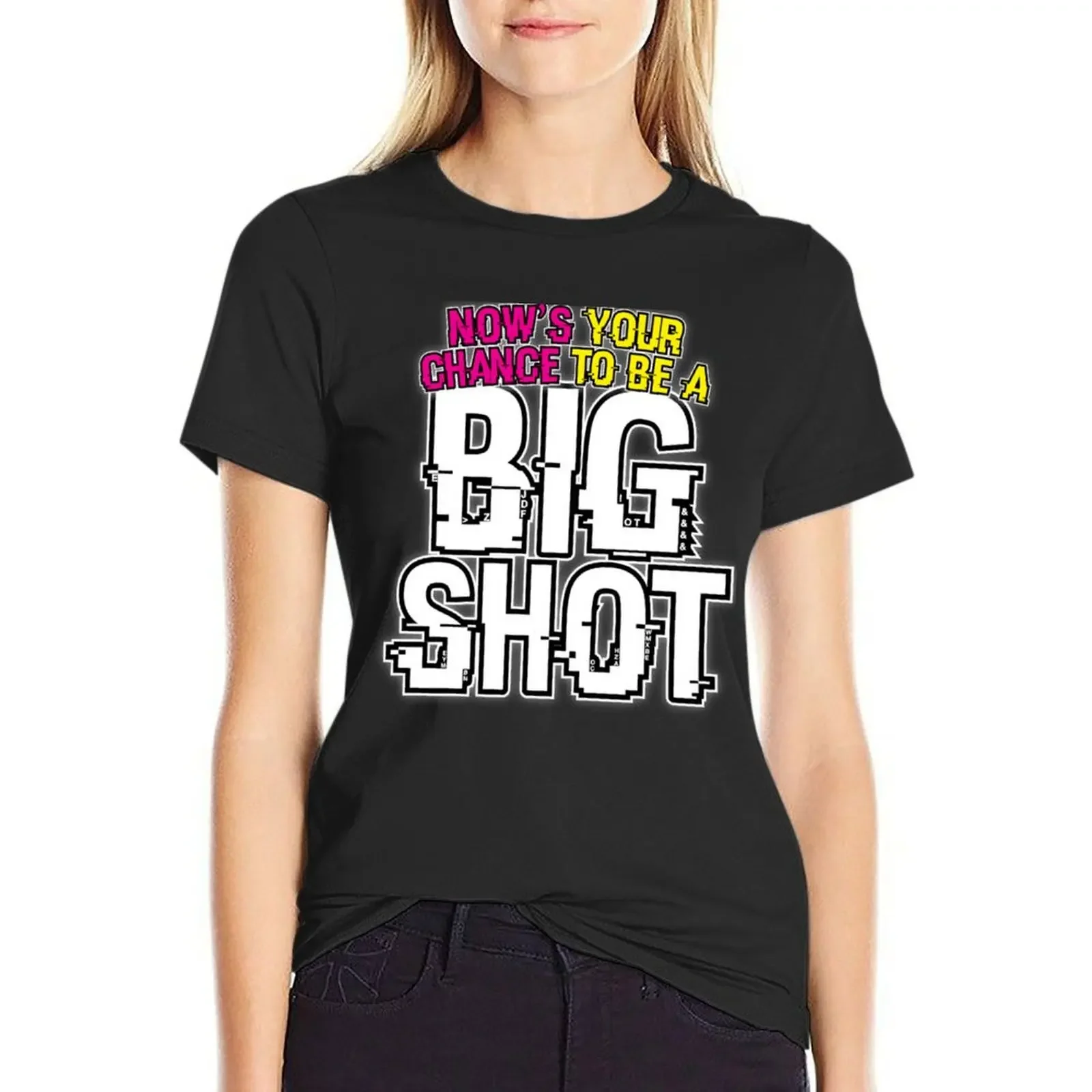 

Now_s Your Chance To Be A Big Shot T-Shirt aesthetic clothes tops oversized t shirts for Women