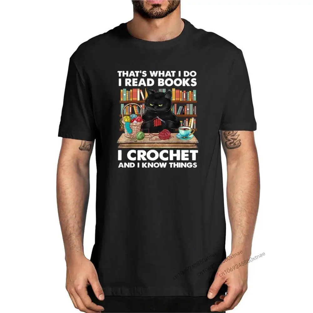 

Unisex Funny That’s What I Do I Read Books I Crochet And I Know Thing Funny Black Cat Tshirt Men's 100% Cotton Novelty T-Shirt