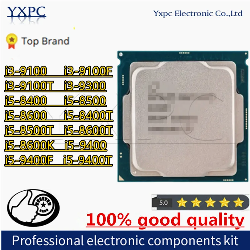 I3-9100 I3-9100F I3-9100T I3-9300 I5-8400 I5-8500 I5-8600 I5-8400T I5-8500T I5-8600T I5-8600K I5-9400 I5-9400F I5-9400T Cpu