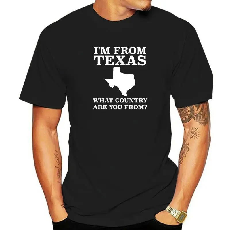 

I'm From Texas What Country Are You From T Shirt Texan Gift Personalized Student Top T-Shirts Funny Cotton T Shirt Casual