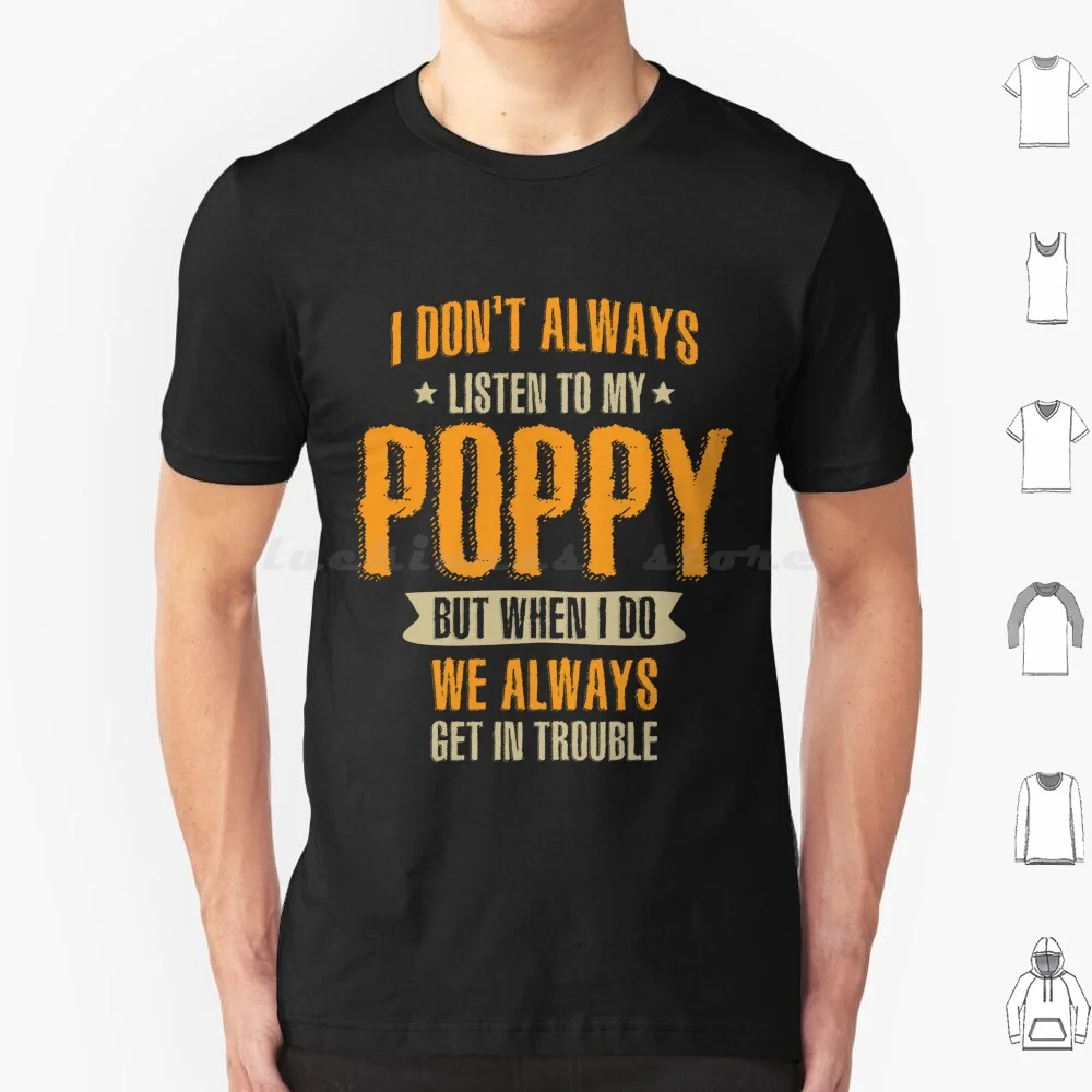 Non Ascolto Sempre My Poppy-Dad And Nonno T Shirt Big Size 100% Cotone Papavero Per Poppy Poppy Ideas Poppy For Poppy
