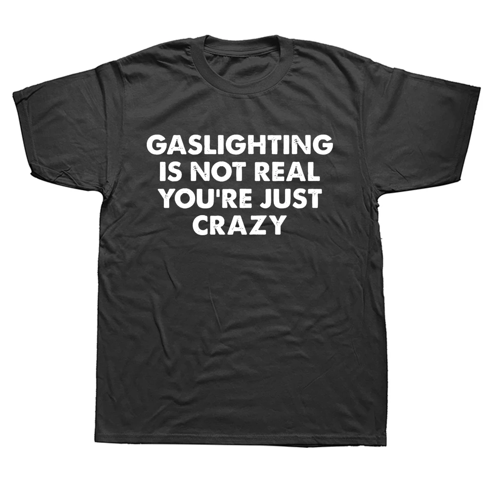 FunnyGaslightingIsNotRealYoureJustCrazyTShirtsGraphicCotton