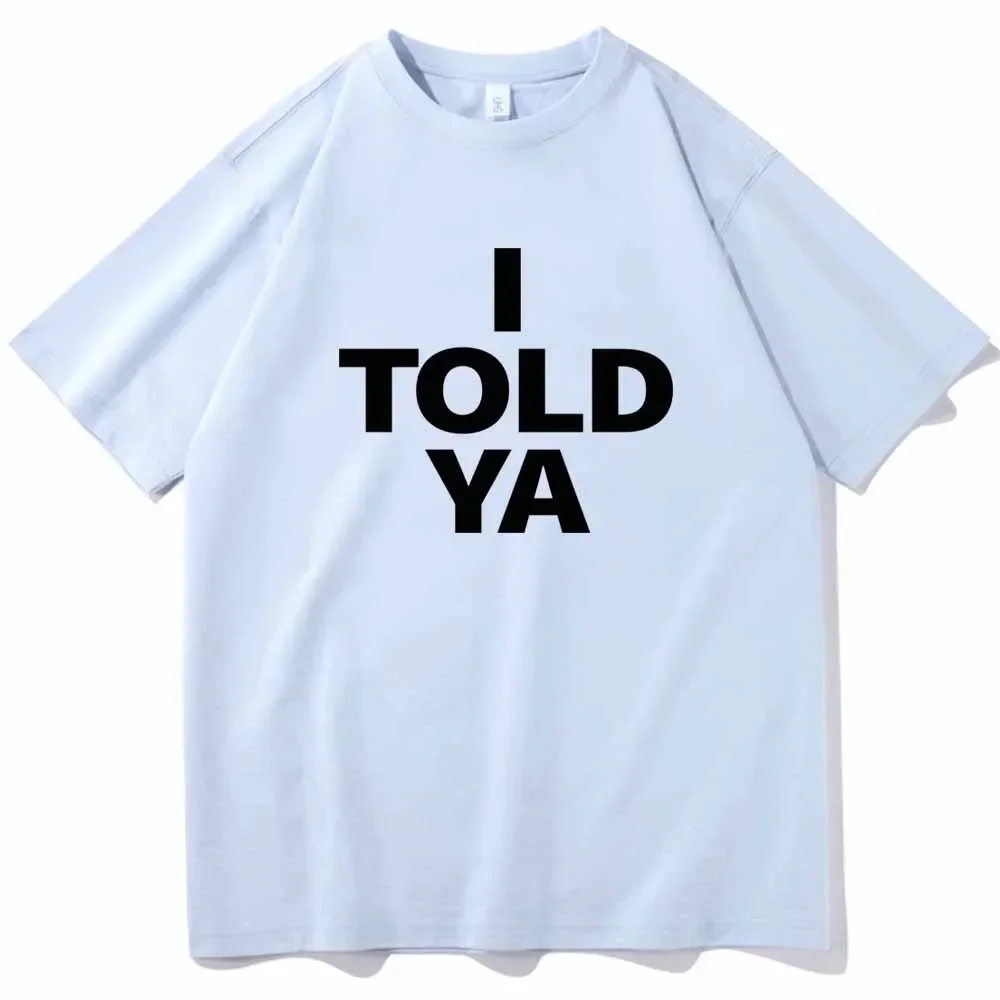 I TOLD YA Challengers 2024 T-Shirts O-Neck Short Sleeve Shirts Fans Gift 3