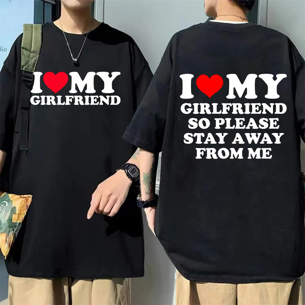 I Love My Boyfriend Couple clothing I Love My Girlfriend T Shirt Men So Please Stay Away From Me Funny Saying Quote Gift Tee
