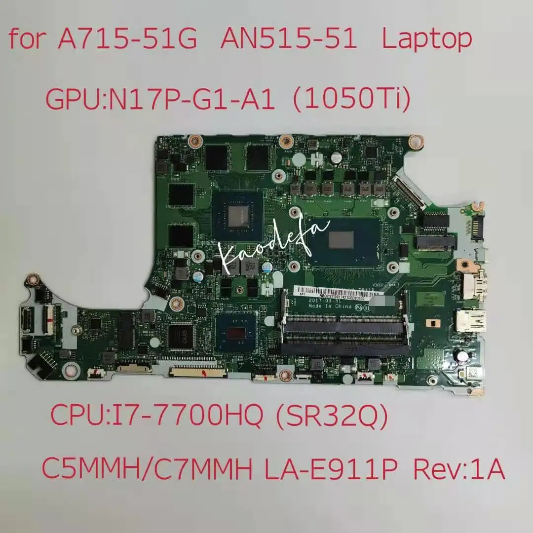 

for Acer A715-71G AN515-51 Laptop Motherboard CPU:I7-7700HQ SR32Q GPU:N17P-G1-A1 GTX1050Ti 4G NBQ2Q1100 C5MMH/C7MMH LA-E911P