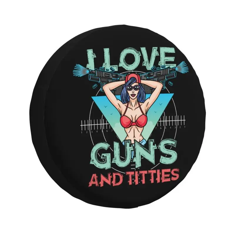 

I Love Guns And Titties Spare Wheel Tire Cover for Honda CRV Jeep RV SUV 4WD 4x4 Vehicle Accessories 14" 15" 16" 17"