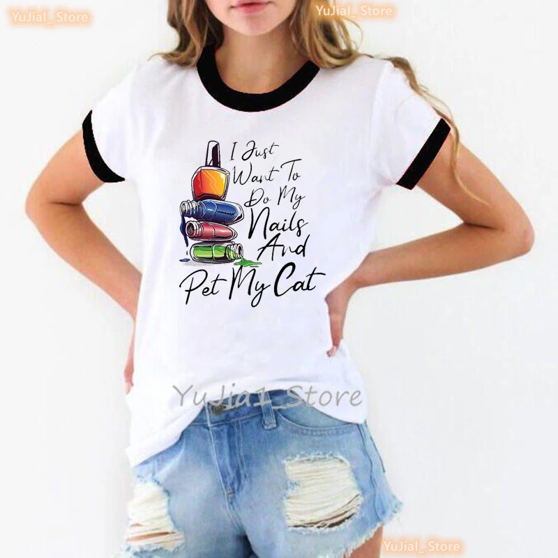 

I Just Want To Do My Nails And Pet My Cat Graphic Print T Shirt Women Fashion Makeup Tshirt Femme Summer Tops Tee Shirt Female