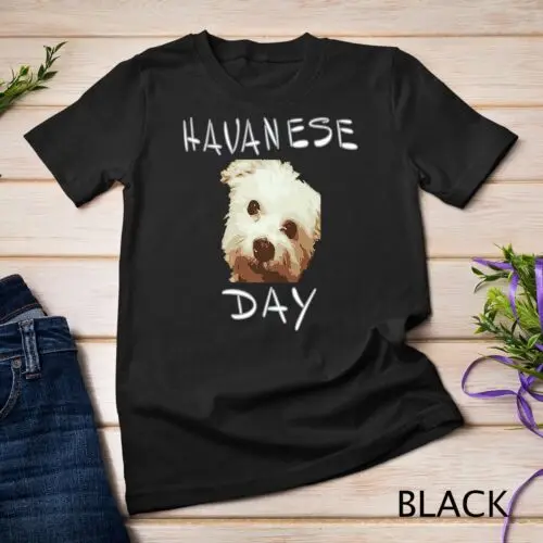 

Havanese Day Funny tee top for men women or kids Unisex T-shirt