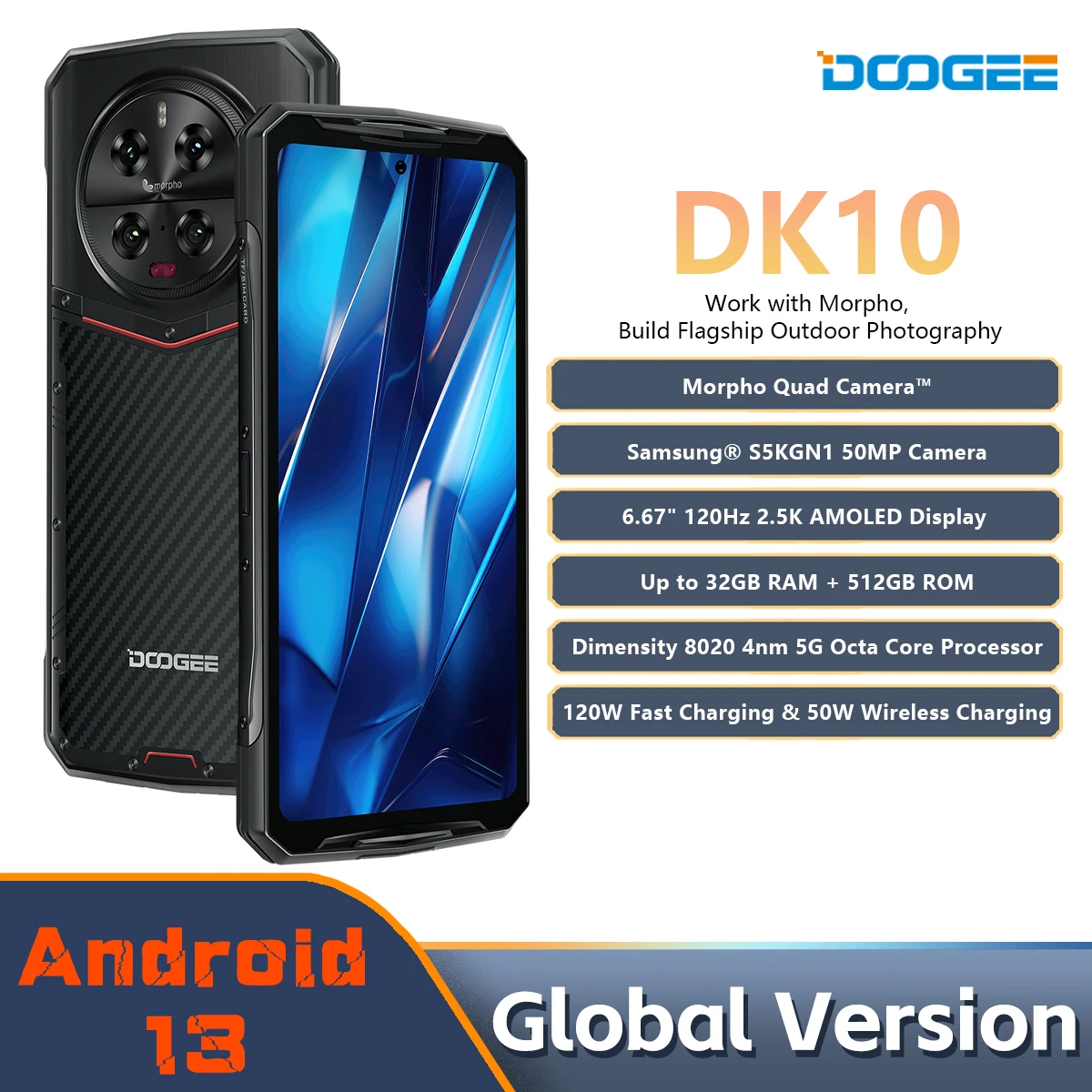 

DOOGEE DK 10 5G Rugged Phone Dimensity 8020 Morpho Quad Camera 50MP 6.67" 120Hz 2.5K AMOLED 120W 32 GB+512 GB