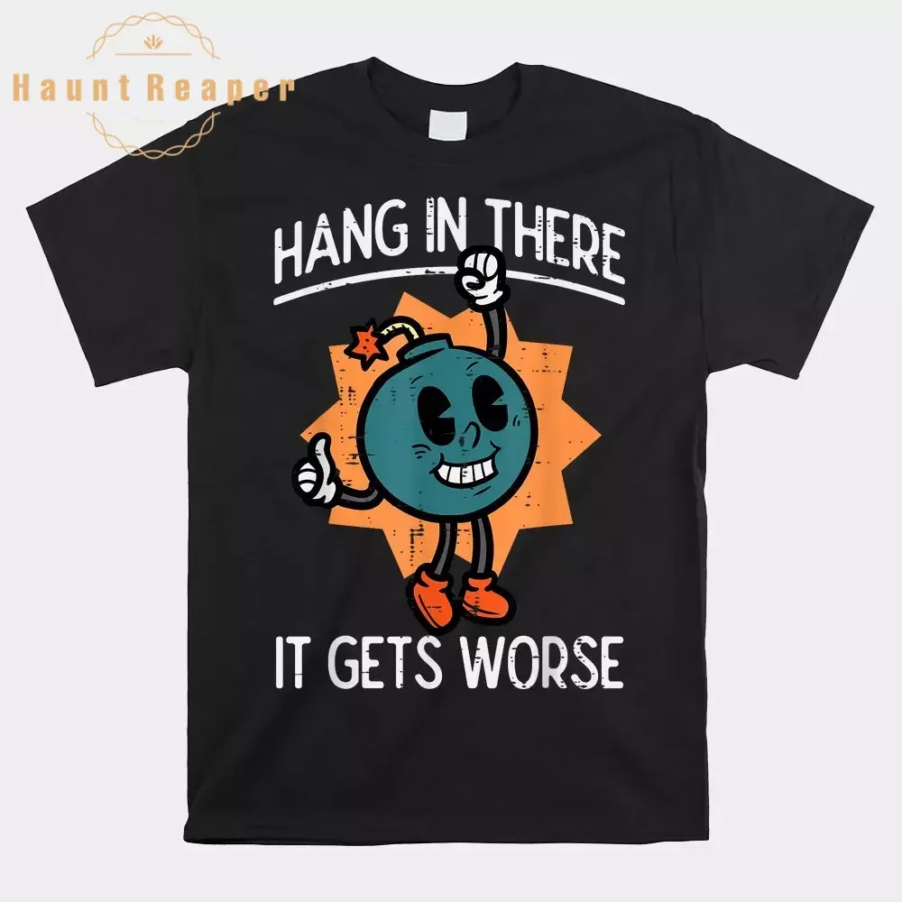 

Hang In There It Gets Worse Bomb Funny Existential Dread Shirt Sportswear Quick-Drying Breathable T-Shirt For Male