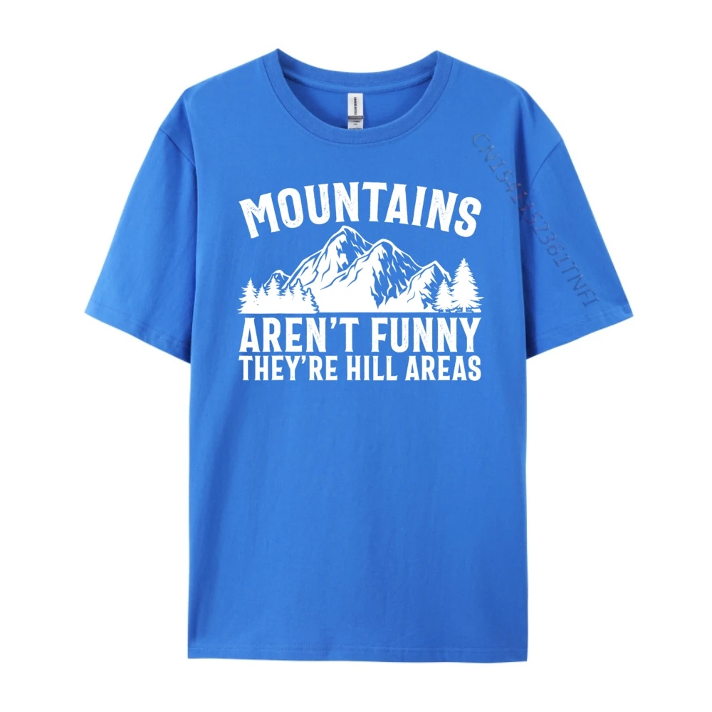Tops & Tees Mountains Aren't Funny They're Hill Autumn Loose Funny Short Sleeve Pure Cotton O Neck Men Tshirts Funny Tee-Shirt Mountains Aren't Funny They're Hill Areas Funny Hiking Pun blue