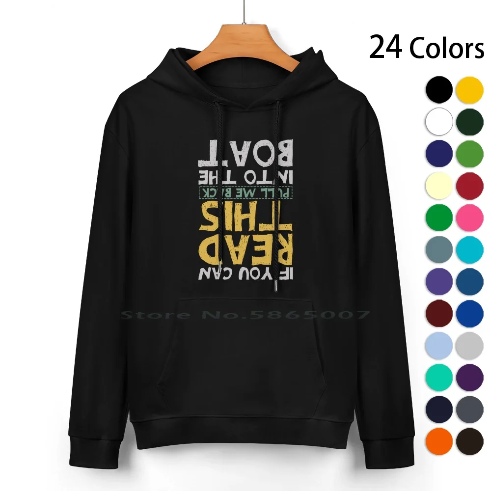 

If You Can Read This Pull Me Back Into The Boat Pure Cotton Hoodie Sweater 24 Colors Fisherman Fishing Funny Humor Joke If You