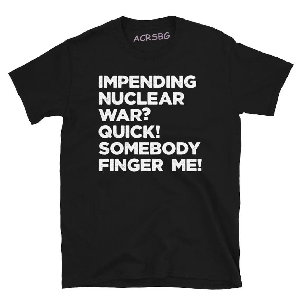 

Impending Nuclear War Quick Somebody Finger Me Unisex T-shirt Creative Letters Print Men Tops Shirts Oversized Casual Summer Tee
