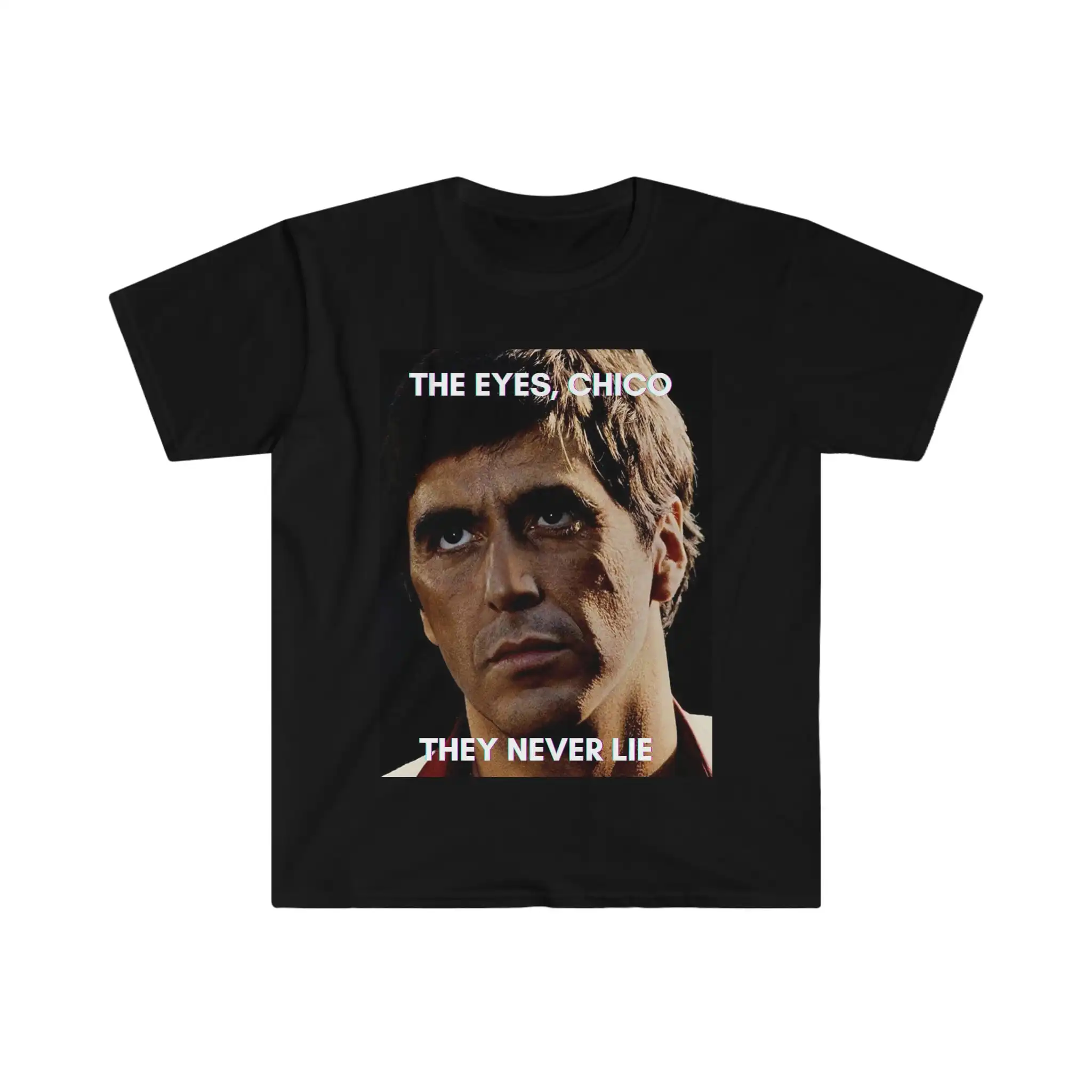 Al Pacino Scarface The Eyes Chico T-Shirt Softstyle Unisex