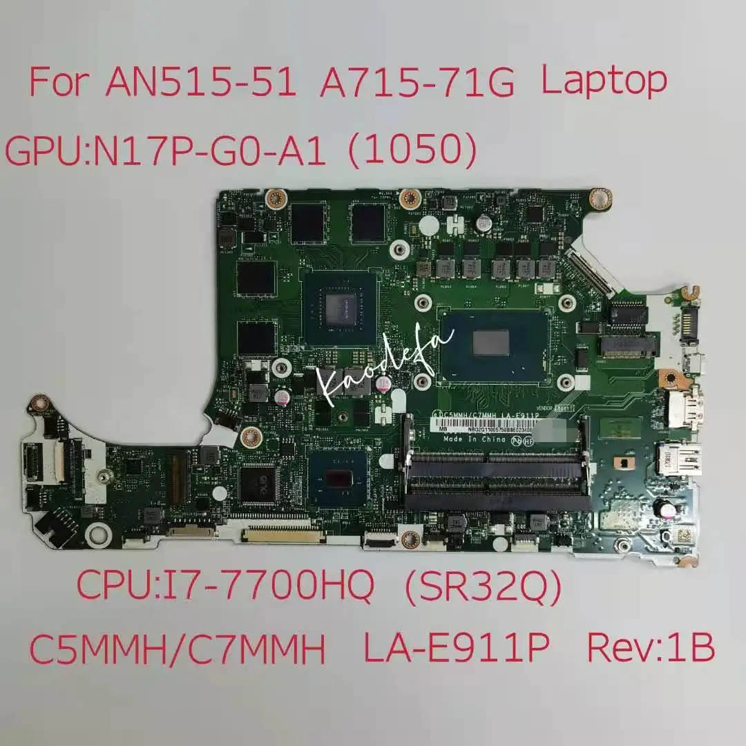 

for Acer A715-71G AN515-51 Laptop Motherboard CPU:I7-7700HQ SR32Q GPU:N17P-G0-A1 GTX1050 4G NBQ2Q1100 C5MMH/C7MMH LA-E911P