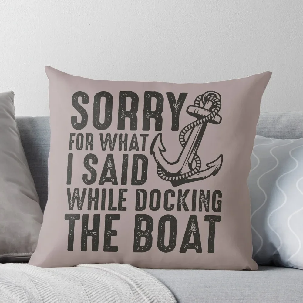 

Sorry for what I said while docking the boat funny sailing quote Throw Pillow Sofa Cushions Covers christmas pillowcases