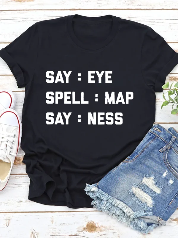 

Say Eye Spell Map Say Ness Slogan Women T-shirt 2024 New Hot Sale Voguish Succinct Easter Women Shirt Casual Comfort Girl Tee