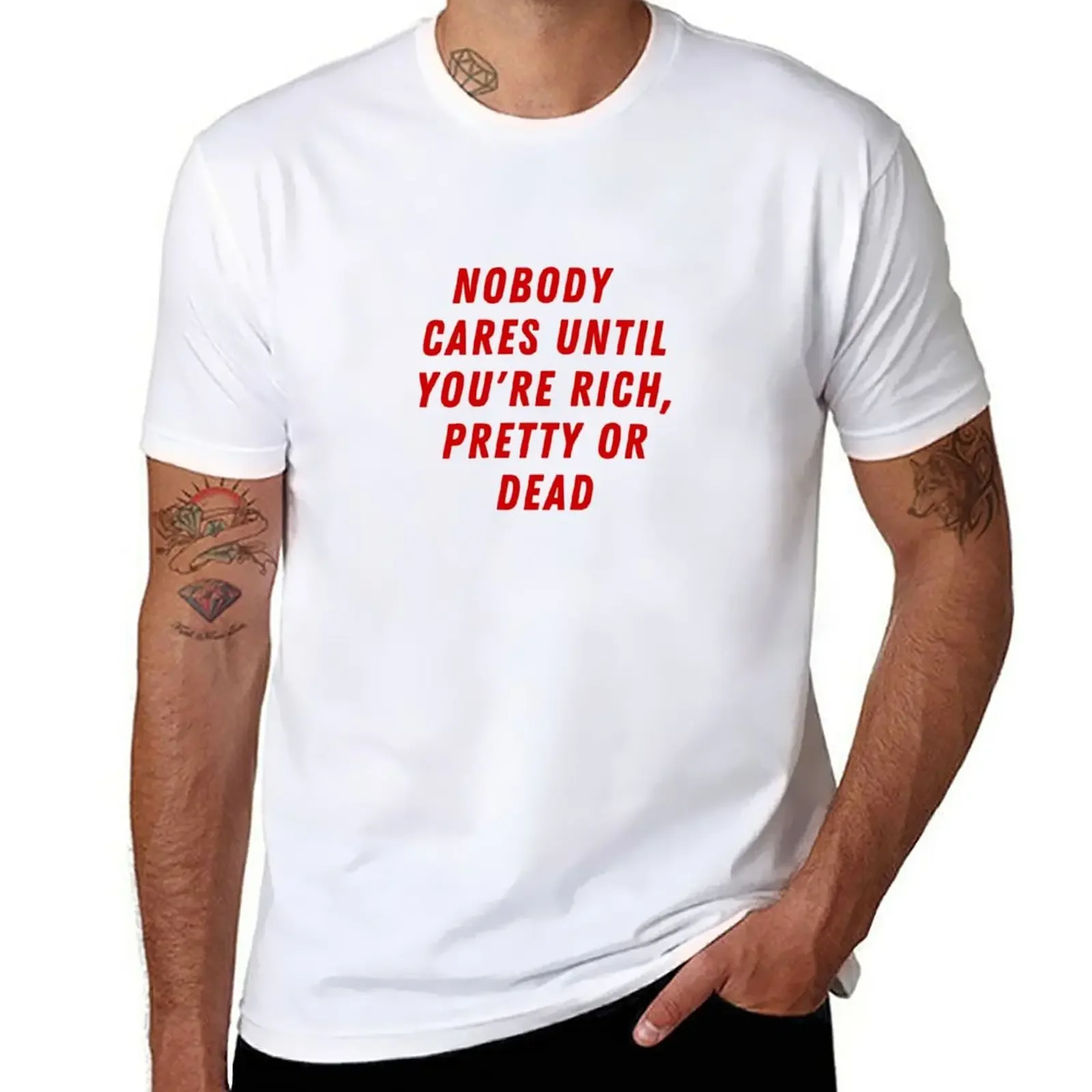 

Nobody cares until you are rich pretty or dead T-Shirt korean fashion oversized heavyweight t shirts for men